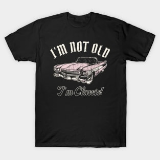 I'm Not Old I'm Classic Car T-Shirt